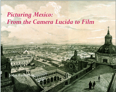 Picturing Mexico: From the Camera Lucida to Film