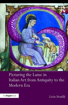 Picturing the Lame in Italian Art from Antiquity to the Modern Era - Pestilli, Livio