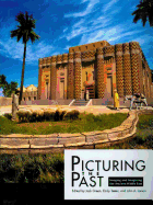 Picturing the Past: Imaging and Imagining the Ancient Middle East
