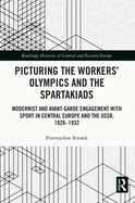 Picturing the Workers' Olympics and the Spartakiads: Modernist and Avant-Garde Engagement with Sport in Central Europe and the USSR, 1920-1932