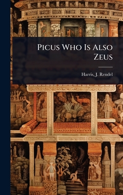 Picus Who Is Also Zeus - Harris, J Rendel (James Rendel) 185 (Creator)