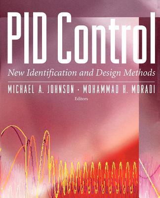 PID Control: New Identification and Design Methods - Johnson, Michael A (Editor), and Moradi, Mohammad H. (Editor)