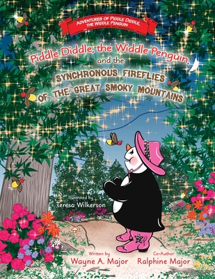 Piddle Diddle, the Widdle Penguin, and the Synchronous Fireflies of the Great Smoky Mountains - Major, Wayne a, and Major, Ralphine