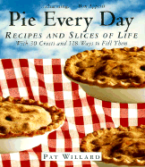 Pie Every Day: Recipes and Slices of Life