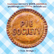 Pie Society: Traditional Savoury Pies, Pasties and Puddings from Across the British Isles