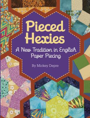 Pieced Hexies: A New Tradition in English Paper Piecing - Depre, Mickey