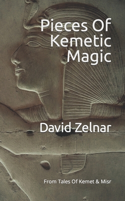 Pieces Of Kemetic Magic: From Tales Of Kemet & Misr - Wilson, Brittany (Editor), and Zelnar, David
