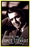 Pieces of Time: The Life of James Stewart - Fishgall, Gary
