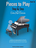 Pieces to Play - Book 6: Piano Solos Composed to Correlate Exactly with Edna Mae Burnam's Step by Step