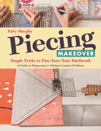Piecing Makeover: Simple Tricks to Fine-Tune Your Patchwork