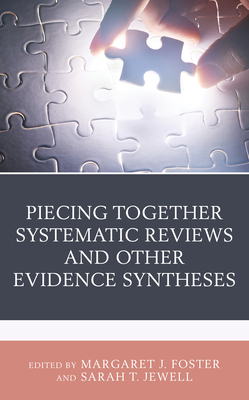 Piecing Together Systematic Reviews and Other Evidence Syntheses - Foster, Margaret J (Editor), and Jewell, Sarah T (Editor)