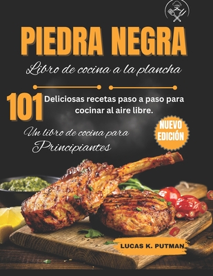 Piedra Negra Plancha Libro De Cocina para Principiantes: Deliciosas Recetas Paso a Paso Para Cocinar al Aire Libre. - K Putman, Lucas