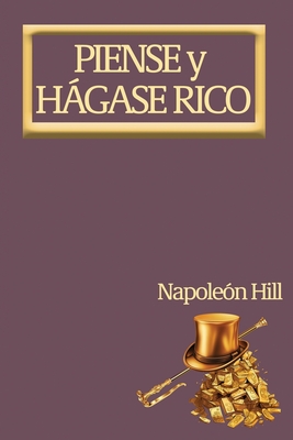 Piense y Hgase Rico.: Nueva Traduccin, Basada En La Versin Original 1937. - Hill, Napoleon
