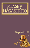 Piense y Hgase Rico.: Nueva Traduccin, Basada En La Versin Original 1937.