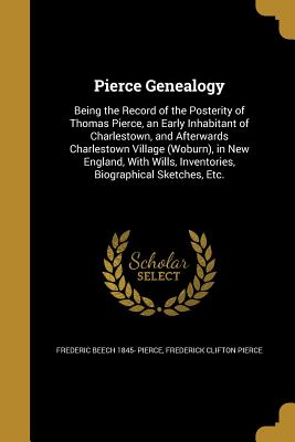 Pierce Genealogy - Pierce, Frederic Beech 1845-, and Pierce, Frederick Clifton