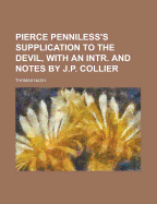 Pierce Penniless's Supplication to the Devil, with an Intr. and Notes by J.P. Collier