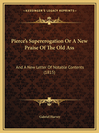 Pierce's Supererogation or a New Praise of the Old Ass: And a New Letter of Notable Contents (1815)