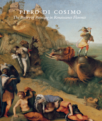 Piero di Cosimo: The Poetry of Painting in Renaissance Florence - Geronimus, Dennis, and Brilliant, Virginia, and Franklin, David