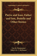 Pierre and Jean, Father and Son, Boitelle and Other Stories