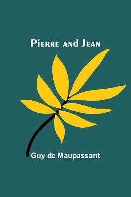 Pierre and Jean - Maupassant, Guy