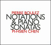 Pierre Boulez: Notations & Piano Sonatas - Pi-Hsien Chen (piano)