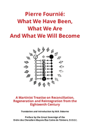 Pierre Fourni? - What We Have Been, What We Are And What We Will Become: A Martinist Treatise on Reconciliation, Regeneration and Reintegration from the Eighteenth Century