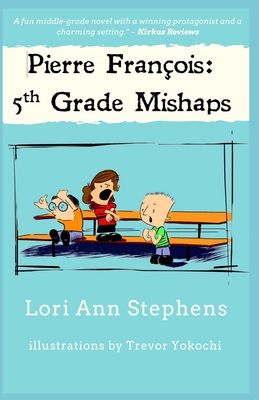 Pierre Franois: 5th Grade Mishaps - Stephens, Lori Ann