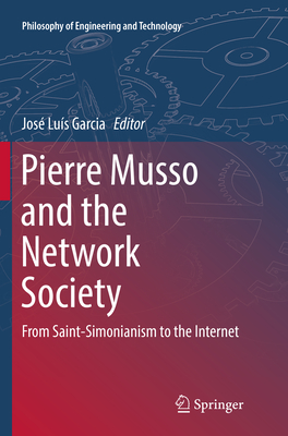 Pierre Musso and the Network Society: From Saint-Simonianism to the Internet - Garcia, Jos Lus (Editor)