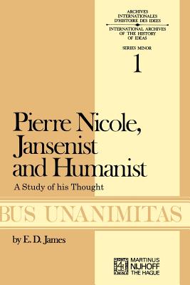 Pierre Nicole, Jansenist and Humanist: A Study of His Thought - James, E D