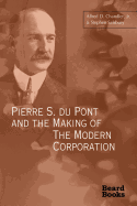 Pierre S. Du Pont and the Making of the Modern Corporation,