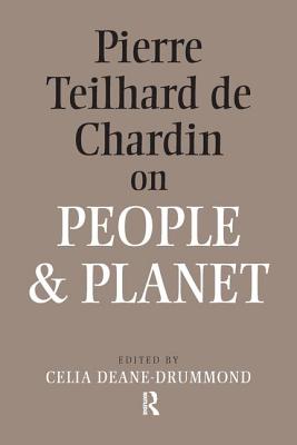 Pierre Teilhard De Chardin on People and Planet - Deane-Drummond, Celia