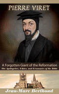 Pierre Viret: Forgotten Giant of the Reformation