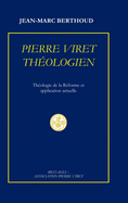 Pierre Viret Thologien: Thologie de la Rforme et application actuelle