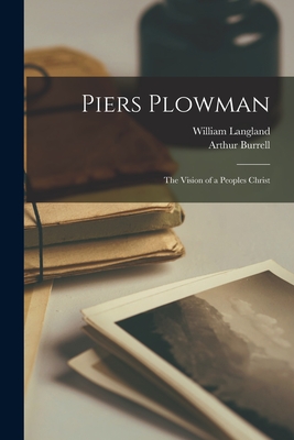 Piers Plowman: the Vision of a Peoples Christ - Langland, William 1330?-1400? (Creator), and Burrell, Arthur B 1859 or 60 (Creator)