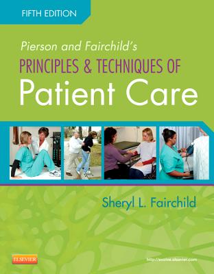 Pierson and Fairchild's Principles & Techniques of Patient Care - Fairchild, Sheryl L, Bs, PT