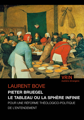 Pieter Bruegel Le Tableau Ou La Sphere Infinie: Pour Une Reforme Theologico-Politique de l'Entendement - Bove, Laurent