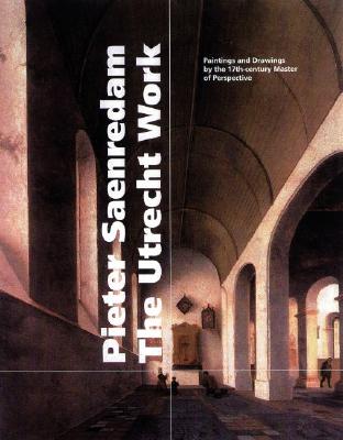 Pieter Saenredam, the Utrecht Work: Paintings and Drawings by the 17th-Century Master of Perspective - de Groot, Arie, and Van Heemstra, Geraldine, and Helmus, Liesbeth M (Editor)