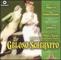 Pietro Chiarini: Il Geloso Schernito - Dino Mantovani (vocals); Elda Ribetti (vocals); I Commedianti in Musica della Cetra (choir, chorus);...