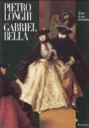 Pietro Longhi, Gabriel Bella: Scene Di Vita Veneziana