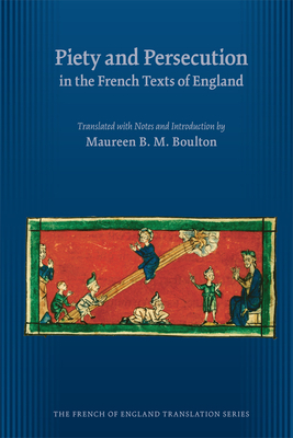 Piety and Persecution in the French Texts of England: Volume 420 - Boulton, Maureen B M, Ms.