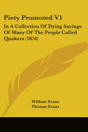 Piety Promoted V1: In A Collection Of Dying Sayings Of Many Of The People Called Quakers (1854)