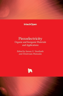 Piezoelectricity: Organic and Inorganic Materials and Applications - Vassiliadis, Savvas G. (Editor), and Matsouka, Dimitroula (Editor)