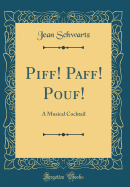 Piff! Paff! Pouf!: A Musical Cocktail (Classic Reprint)