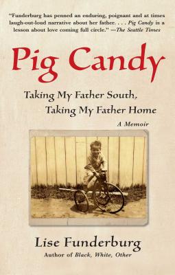 Pig Candy: Taking My Father South, Taking My Father Home - Funderburg, Lise