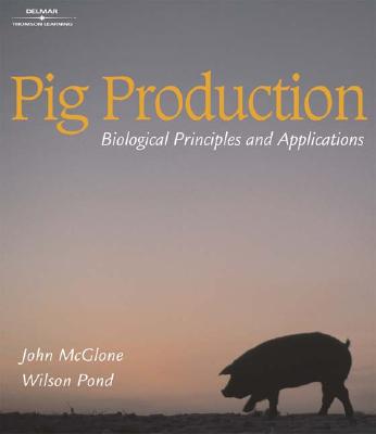 Pig Production: Biological Principles and Applications - McGlone, John, and Pond, Wilson G