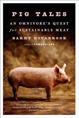 Pig Tales: An Omnivore's Quest for Sustainable Meat - Estabrook, Barry