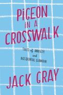 Pigeon in a Crosswalk: Tales of Anxiety and Accidental Glamour