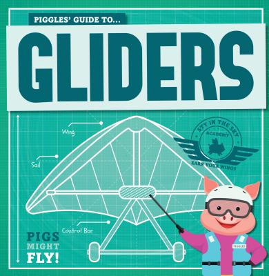 Piggles' Guide to Gliders - Holmes, Kirsty
