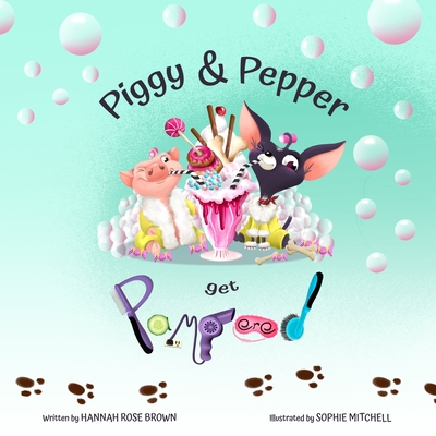 Piggy and Pepper get Pampered - Brown, Hannah Rose