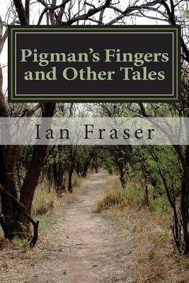 Pigman's Fingers and Other Tales - Fraser, Ian, Professor